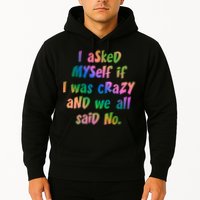 I Asked Myself If I Was Crazy And We All Said No. Hoodie