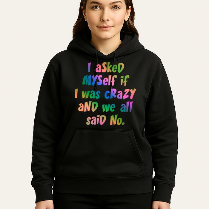 I Asked Myself If I Was Crazy And We All Said No. Hoodie