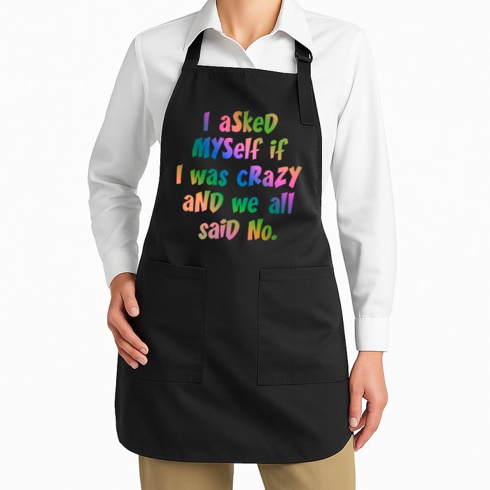 I Asked Myself If I Was Crazy And We All Said No. Apron