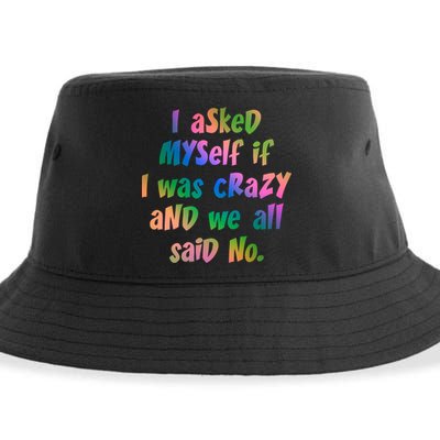 I Asked Myself If I Was Crazy And We All Said No. Sustainable Bucket Hat