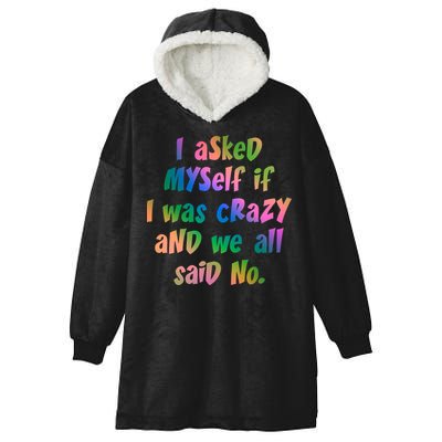 I Asked Myself If I Was Crazy And We All Said No. Hooded Wearable Blanket