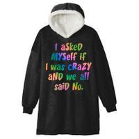 I Asked Myself If I Was Crazy And We All Said No. Hooded Wearable Blanket
