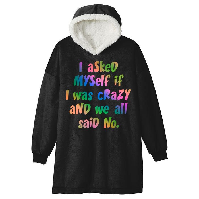 I Asked Myself If I Was Crazy And We All Said No. Hooded Wearable Blanket