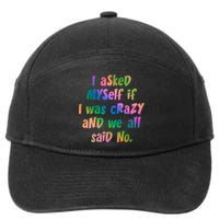 I Asked Myself If I Was Crazy And We All Said No. 7-Panel Snapback Hat
