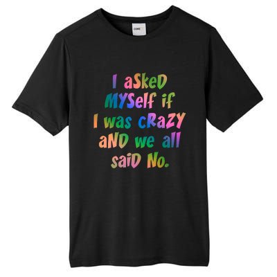 I Asked Myself If I Was Crazy And We All Said No. Tall Fusion ChromaSoft Performance T-Shirt