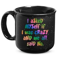 I Asked Myself If I Was Crazy And We All Said No. 15oz Campfire Ceramic Mug