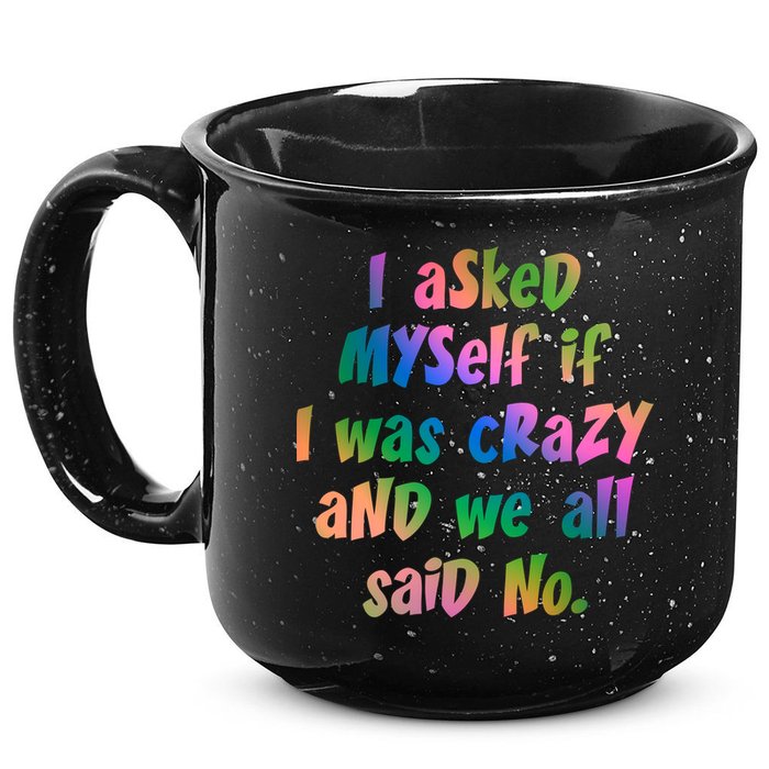 I Asked Myself If I Was Crazy And We All Said No. 15oz Campfire Ceramic Mug