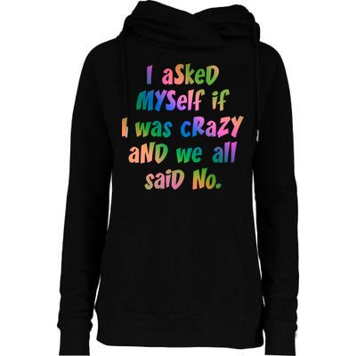 I Asked Myself If I Was Crazy And We All Said No. Womens Funnel Neck Pullover Hood