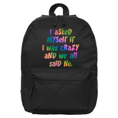 I Asked Myself If I Was Crazy And We All Said No. 16 in Basic Backpack