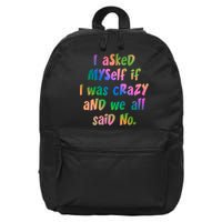 I Asked Myself If I Was Crazy And We All Said No. 16 in Basic Backpack