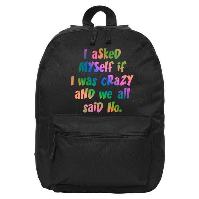 I Asked Myself If I Was Crazy And We All Said No. 16 in Basic Backpack