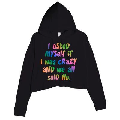 I Asked Myself If I Was Crazy And We All Said No. Crop Fleece Hoodie