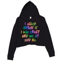 I Asked Myself If I Was Crazy And We All Said No. Crop Fleece Hoodie