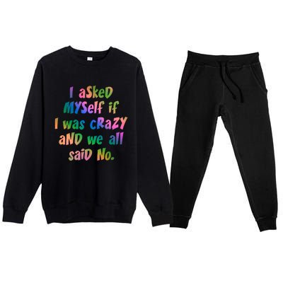 I Asked Myself If I Was Crazy And We All Said No. Premium Crewneck Sweatsuit Set