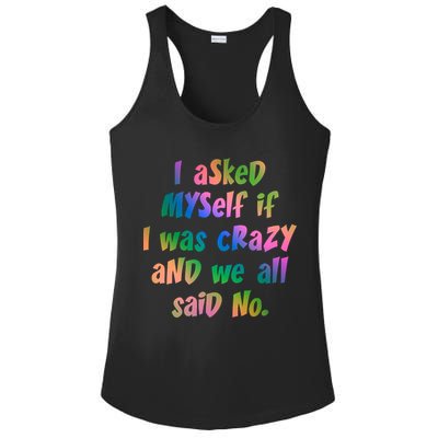 I Asked Myself If I Was Crazy And We All Said No. Ladies PosiCharge Competitor Racerback Tank