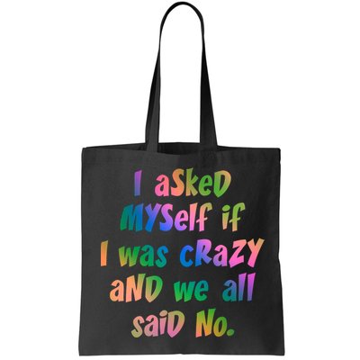 I Asked Myself If I Was Crazy And We All Said No. Bag