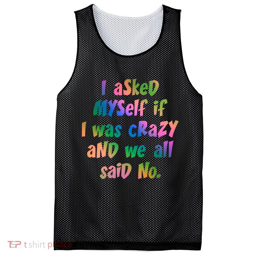 I Asked Myself If I Was Crazy And We All Said No. Mesh Reversible Basketball Jersey Tank