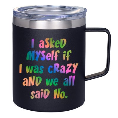 I Asked Myself If I Was Crazy And We All Said No. 12oz Stainless Steel Coffee Mug