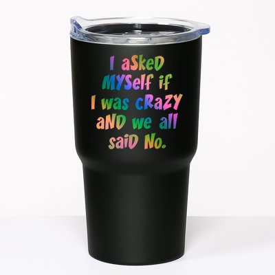 I Asked Myself If I Was Crazy And We All Said No. Tumbler