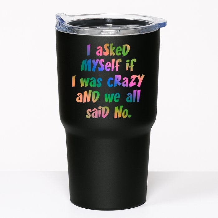 I Asked Myself If I Was Crazy And We All Said No. Tumbler