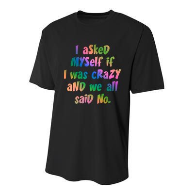I Asked Myself If I Was Crazy And We All Said No. Youth Performance Sprint T-Shirt