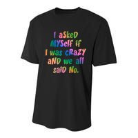 I Asked Myself If I Was Crazy And We All Said No. Youth Performance Sprint T-Shirt