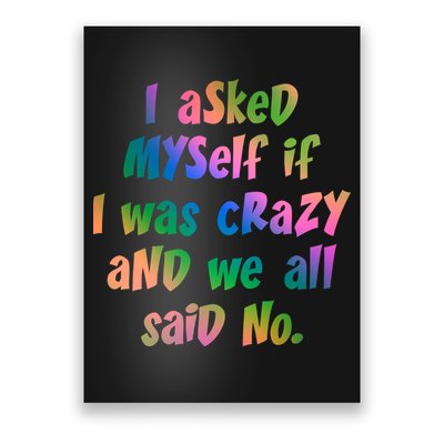 I Asked Myself If I Was Crazy And We All Said No. Poster