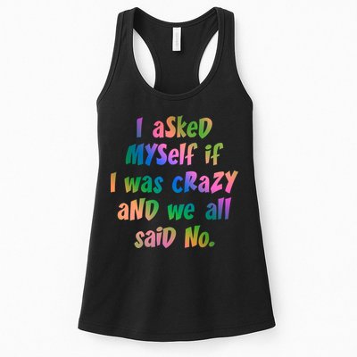 I Asked Myself If I Was Crazy And We All Said No. Womens Tank Top