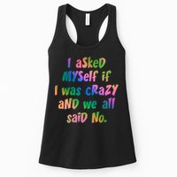 I Asked Myself If I Was Crazy And We All Said No. Womens Tank Top