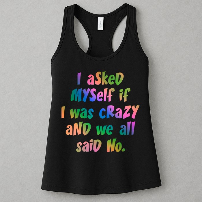 I Asked Myself If I Was Crazy And We All Said No. Womens Tank Top