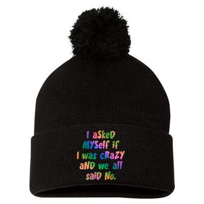 I Asked Myself If I Was Crazy And We All Said No. Pom Pom 12in Knit Beanie