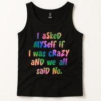 I Asked Myself If I Was Crazy And We All Said No. Tank Top