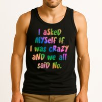 I Asked Myself If I Was Crazy And We All Said No. Tank Top