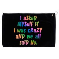 I Asked Myself If I Was Crazy And We All Said No. Grommeted Golf Towel