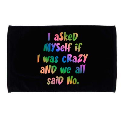 I Asked Myself If I Was Crazy And We All Said No. Microfiber Hand Towel