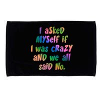 I Asked Myself If I Was Crazy And We All Said No. Microfiber Hand Towel