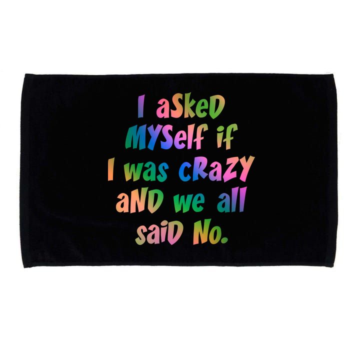 I Asked Myself If I Was Crazy And We All Said No. Microfiber Hand Towel