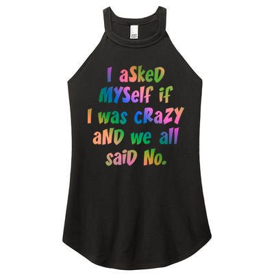 I Asked Myself If I Was Crazy And We All Said No. Women's Perfect Tri Rocker Tank
