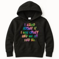 I Asked Myself If I Was Crazy And We All Said No. Kids Hoodie