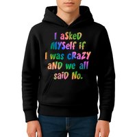 I Asked Myself If I Was Crazy And We All Said No. Kids Hoodie