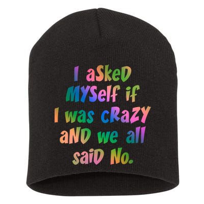 I Asked Myself If I Was Crazy And We All Said No. Short Acrylic Beanie