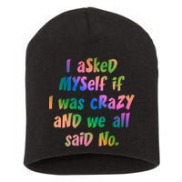 I Asked Myself If I Was Crazy And We All Said No. Short Acrylic Beanie