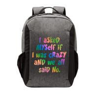 I Asked Myself If I Was Crazy And We All Said No. Vector Backpack