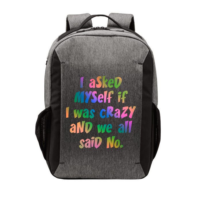 I Asked Myself If I Was Crazy And We All Said No. Vector Backpack