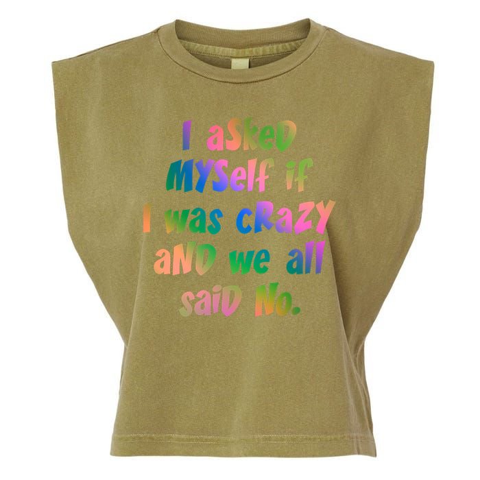 I Asked Myself If I Was Crazy And We All Said No. Garment-Dyed Women's Muscle Tee
