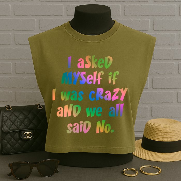 I Asked Myself If I Was Crazy And We All Said No. Garment-Dyed Women's Muscle Tee
