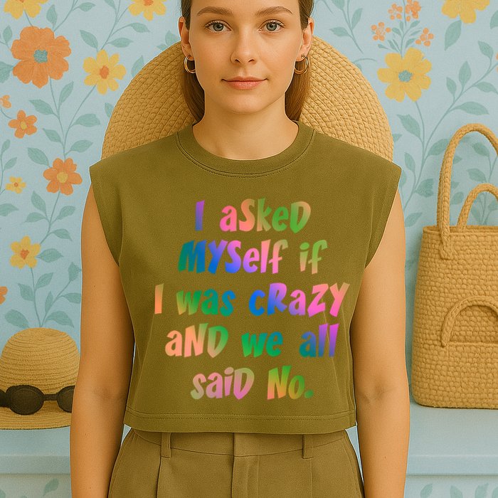 I Asked Myself If I Was Crazy And We All Said No. Garment-Dyed Women's Muscle Tee