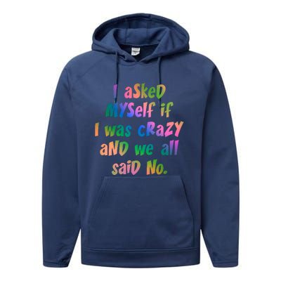 I Asked Myself If I Was Crazy And We All Said No. Performance Fleece Hoodie