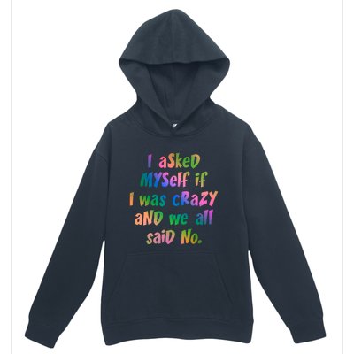 I Asked Myself If I Was Crazy And We All Said No. Urban Pullover Hoodie