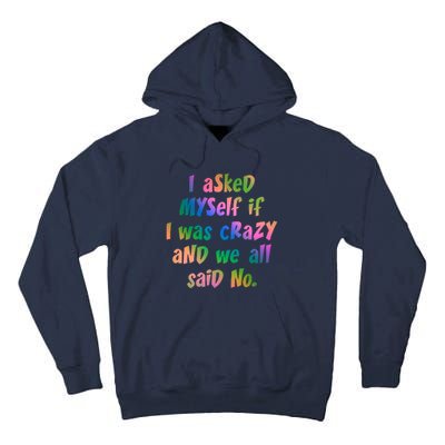 I Asked Myself If I Was Crazy And We All Said No. Tall Hoodie